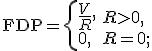 \operator{FDP}=\left\{ \begin{array}{ll}\frac{V}{R}, & R>0, \\ 0, & R=0; \end{array}\right.